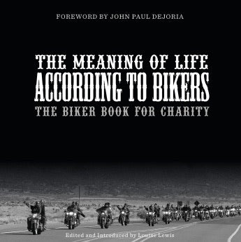 The Meaning of Life According to Bikers-The Biker's Book for Charity