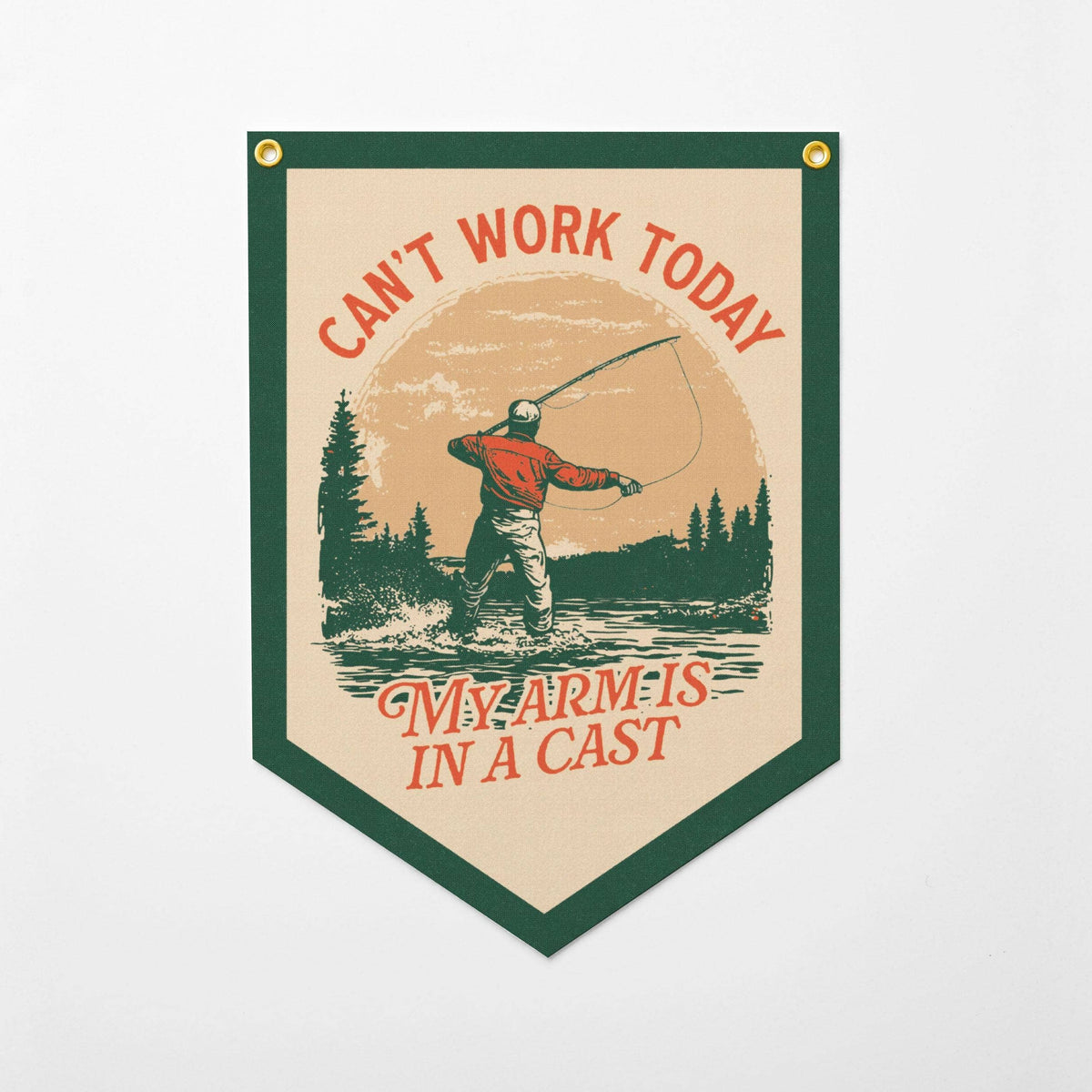 Can't Work Today Arm In A Cast Felt Camp Fishing Flag Banner