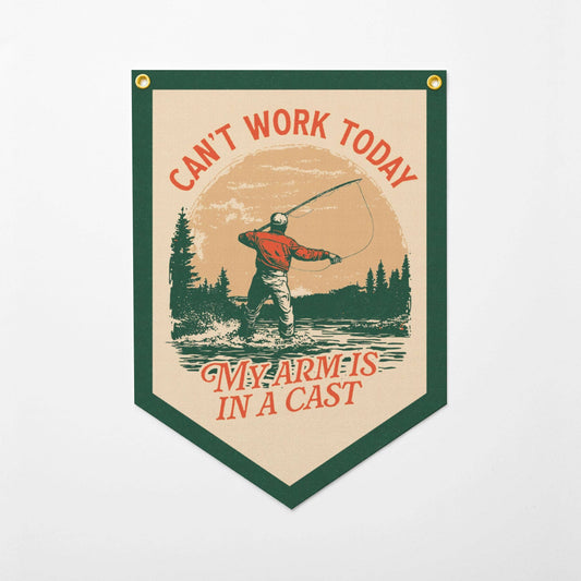 Can't Work Today Arm In A Cast Felt Camp Fishing Flag Banner